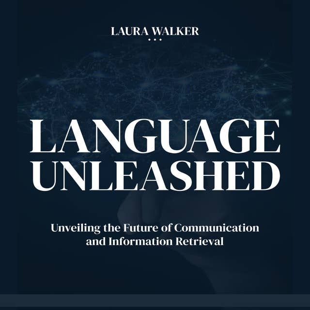 Language Unleashed: Unveiling the Future of Communication and Information Retrieval