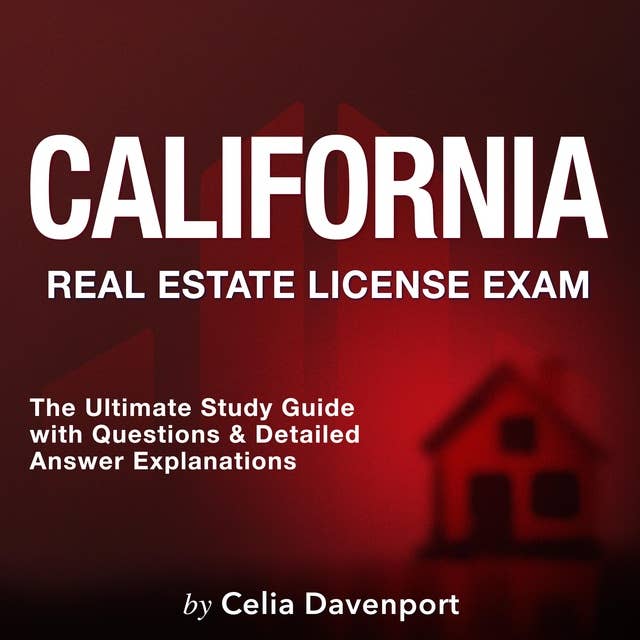 California Real Estate License Exam: California Real Estate License Test Masterclass 2024-2025: Ace Your Real Estate Exam on the First Attempt | Packed with 200+ Q&A | Genuine Test Questions Unpacked with Comprehensive and Insightful Explanations!