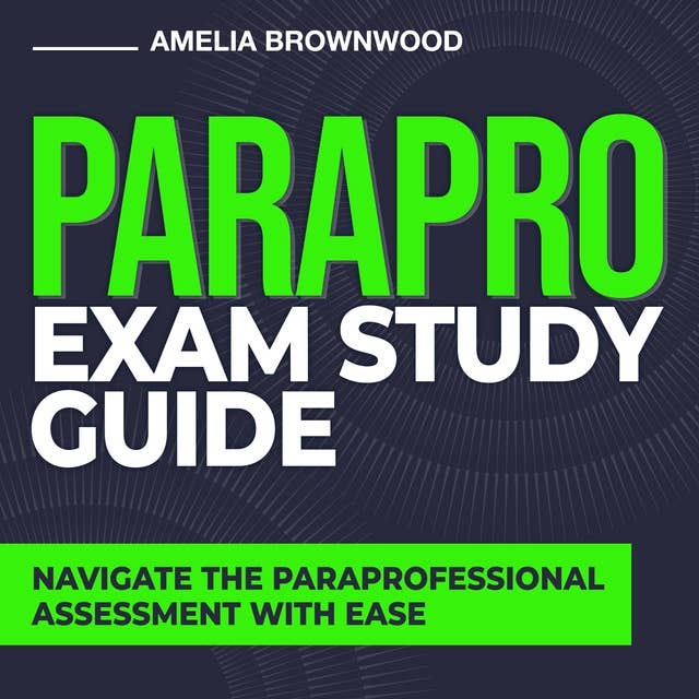 PARAPRO Exam Study Guide: Paraprofessional Assessment Exam Essential Guidebook: Your Comprehensive and Modern Resource | 200+ Q&A | Genuine Example Queries with Detailed Explanations Unveiled!