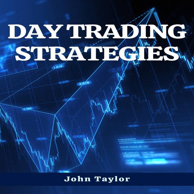 DAY TRADING STRATEGIES: Proven Techniques for Maximizing Profits in Day Trading (2023 Guide)