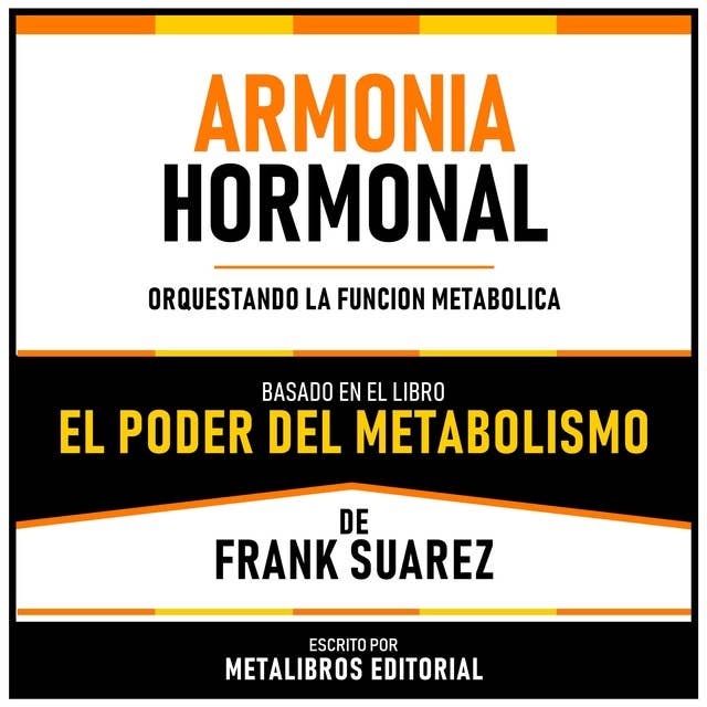 Armonia Hormonal - Basado En El Libro El Poder Del Metabolismo De Frank Suarez: Orquestando La Funcion Metabolica