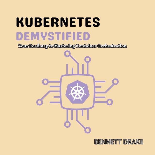 Kubernetes Demystified: Your Roadmap to Mastering Container Orchestration
