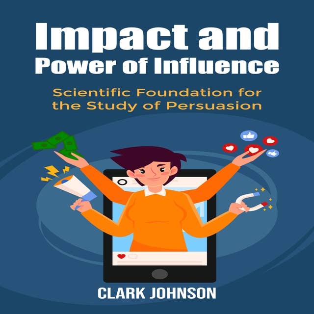 Impact and Power of Influence: Scientific Foundation for the Study of Persuasion