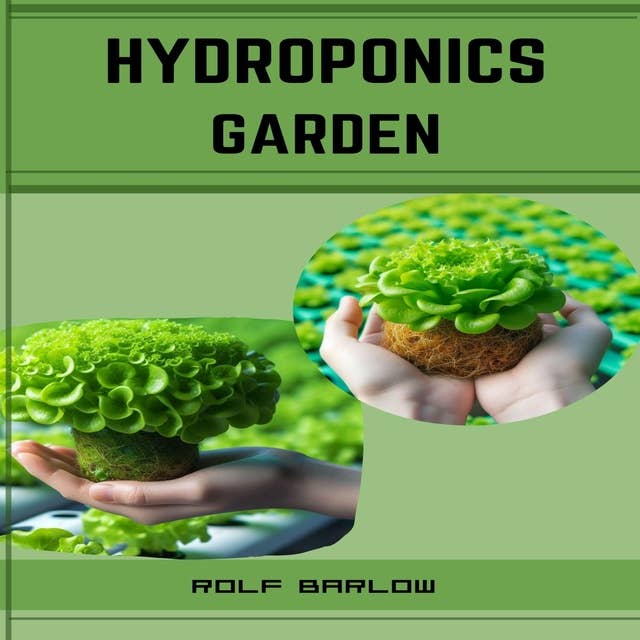 HYDROPONICS GARDEN: Cultivating Abundance with Hydroponic Gardening (2024 Guide for Beginners)