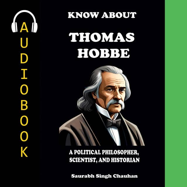 KNOW ABOUT "THOMAS HOBBES": A POLITICAL PHILOSOPHER, SCIENTIST, AND HISTORIAN. 