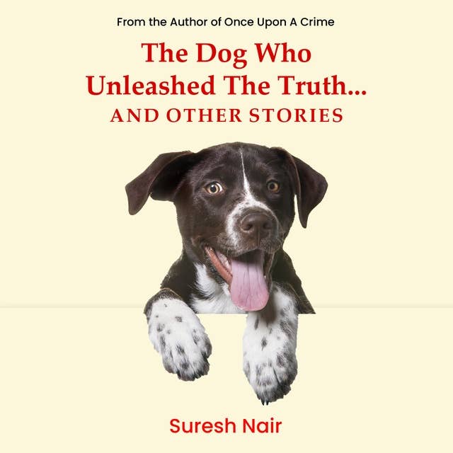 The Dog Who Unleashed The Truth... And Other Stories 