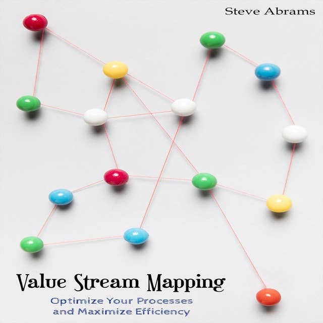 Value Stream Mapping: Optimize Your Processes and Maximize Efficiency 