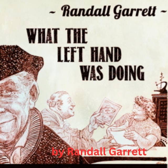 Randall Garrett: What The Left Hand Was Doing: There is no lie so totally convincing as something the other fellow already knows-for-sure is the truth. And no cover-story so convincing…