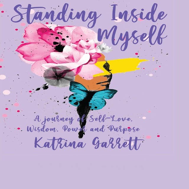 Standing Inside Myself-A Journey of Self-Love, Wisdom, Power and Purpose 