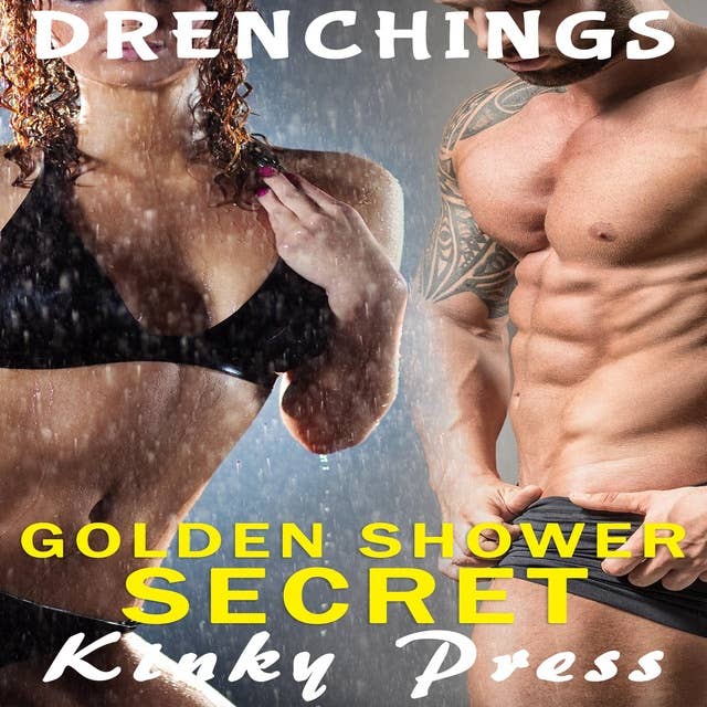 Golden Shower Secret: Drenchings