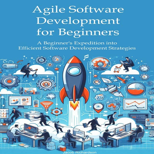 Agile Software Development for Beginners: A Beginner's Expedition into  Efficient Software Development Strategies