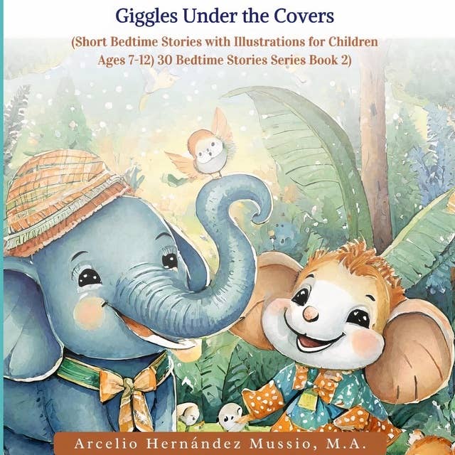 30 Fantastic Bedtime Stories for Kids: Giggles under the Covers: (Short Bedtime Stories with Illustrations for Children Ages 7 - 12)