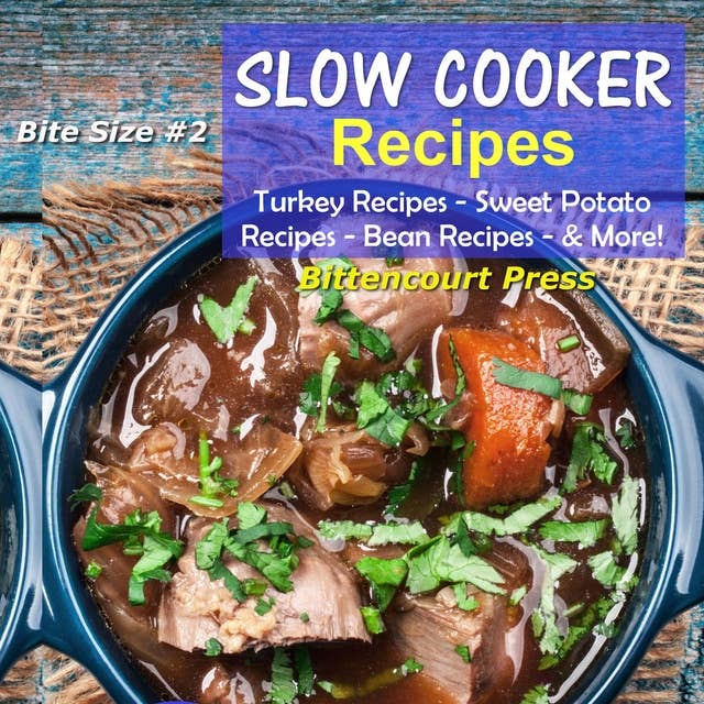 Slow Cooker Recipes - Bite Size #2 - Turkey Recipes, Sweet Potato Recipes, Bean Recipes, & More