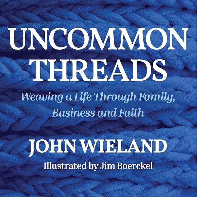 Uncommon Threads: Weaving a life through family, business and faith