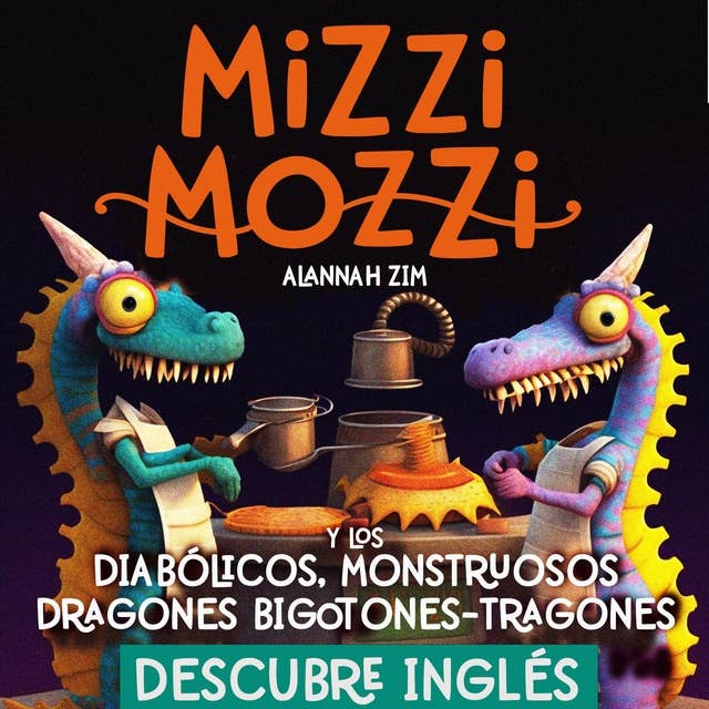 Descubre Inglés: Mizzi Mozzi Y Los Diabólicos Monstruosos Dragones Bigotones-Tragones
