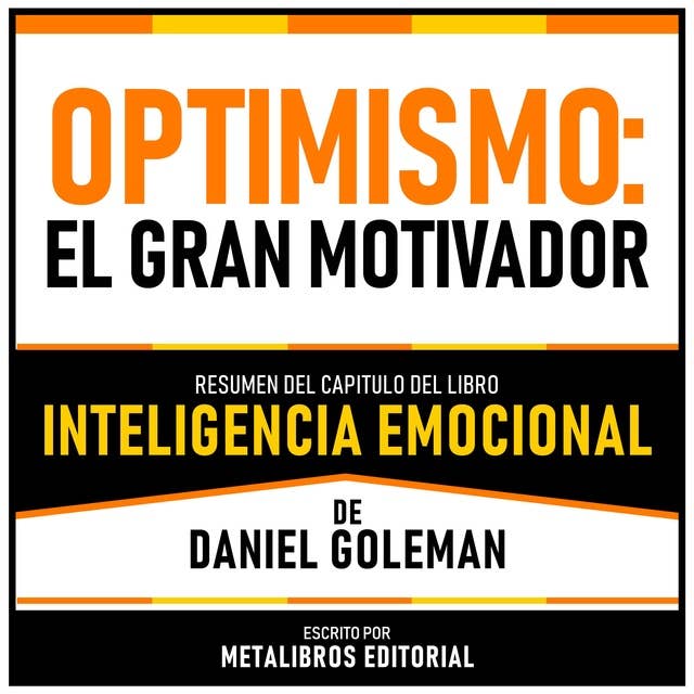 Optimismo - El Gran Motivador - Resumen Del Capitulo Del Libro Inteligencia Emocional De Daniel Goleman