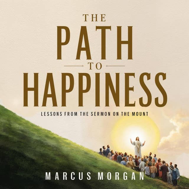 The Path to Happiness: Lessons from The Sermon on the Mount