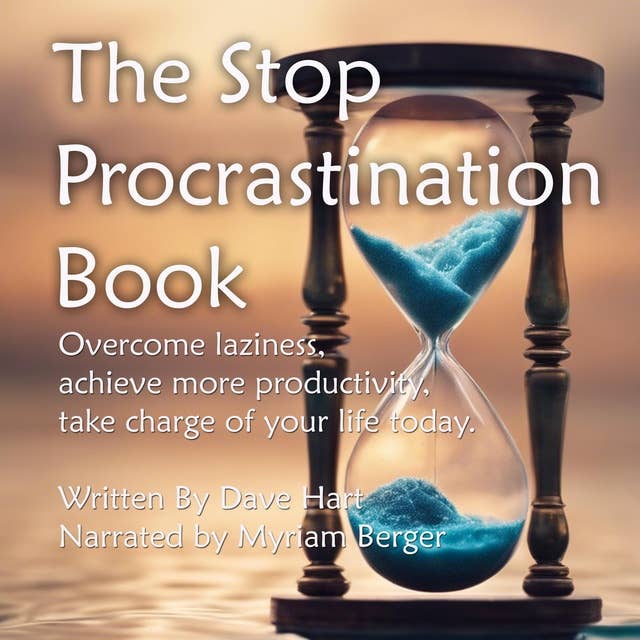 THE STOP PROCRASTINATION BOOK: Overcome laziness  Achieve more productivity Take charge of your life today