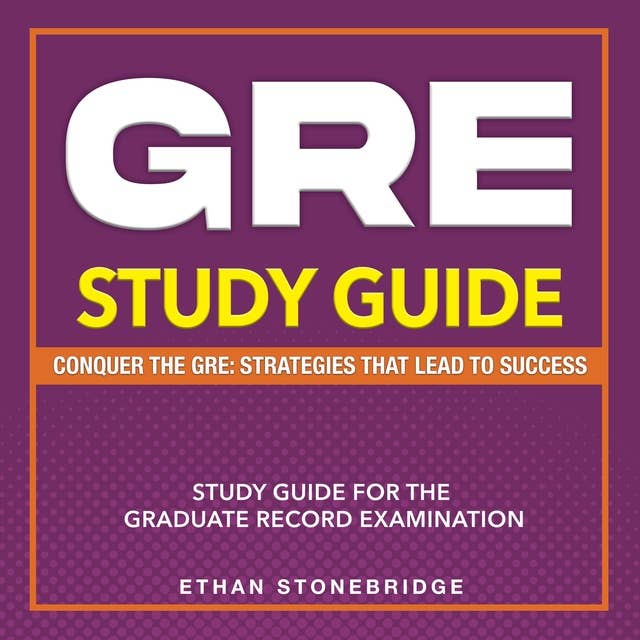 GRE Study Guide: Unveil the Secrets of the Graduate Record Examination | Over 200 Comprehensive Q&A | Master Advanced Tactics & Techniques with Essential Materials to Guarantee Your Triumph!