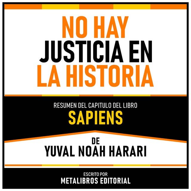 No Hay Justicia En La Historia - Resumen Del Capitulo Del Libro Sapiens De Yuval Noah Harari
