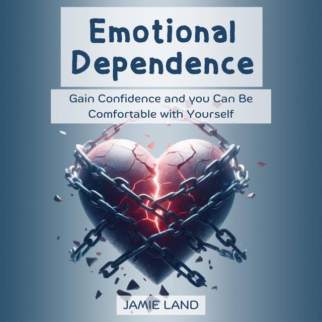 EMOTIONAL DEPENDENCE: Gain Confidence and you Can Be Comfortable with Yourself