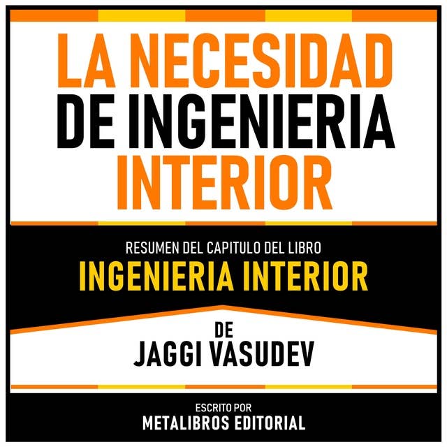 La Necesidad De Ingenieria Interior - Resumen Del Capitulo Del Libro Ingenieria Interior De Jaggi Vasudev
