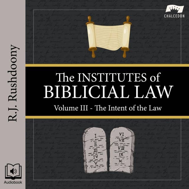 The Institutes of Biblical Law, Volume 3: The Intent of the Law