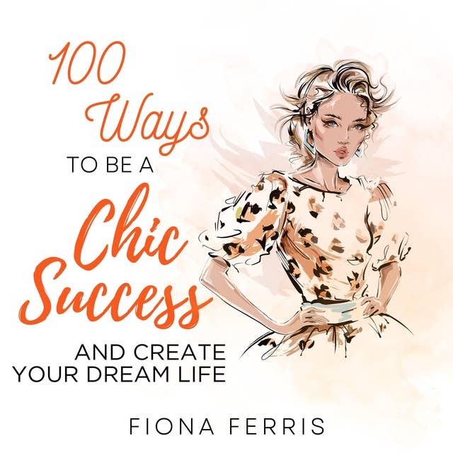 100 Ways to be a Chic Success and Create Your Dream Life