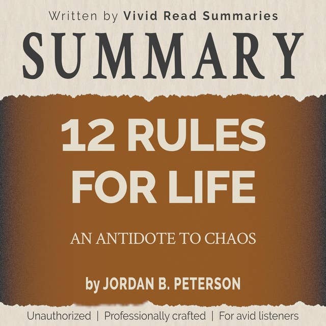 SUMMARY: 12 Rules for Life - An Antidote to Chaos by Jordan B. Peterson