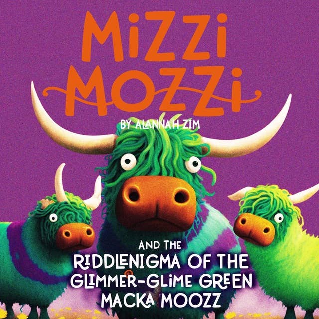 Mizzi Mozzi And The Riddle-Nigma Of The Glimmer-Glime Green Macka Moozz