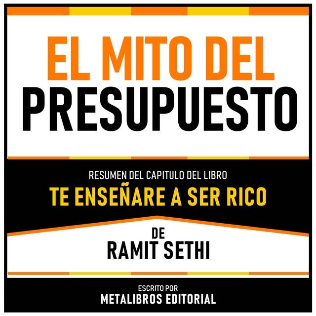 El Mito Del Presupuesto - Resumen Del Capitulo Del Libro Te Enseñaré A Ser Rico De Ramit Sethi