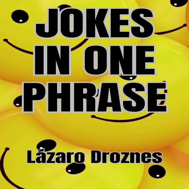 JOKES IN ONE PHRASE: Short humor for long laughs 
