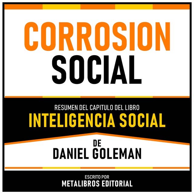 Corrosion Social - Resumen Del Capitulo Del Libro Inteligencia Social De Daniel Goleman 