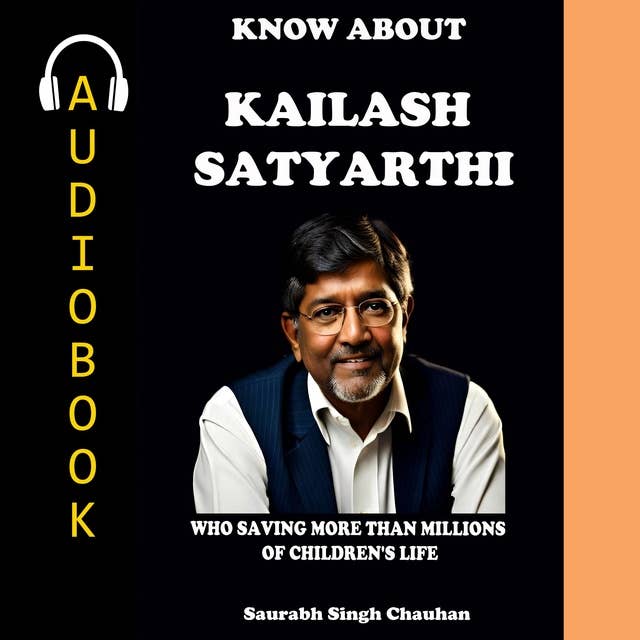 KNOW ABOUT "Kailash Satyarthi": Who Saving More Than Millions of Children's Life.