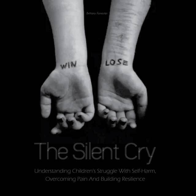 The Silent Cry: Understanding Children's Struggle With Self-Harm, Overcoming Pain And Building Resilience