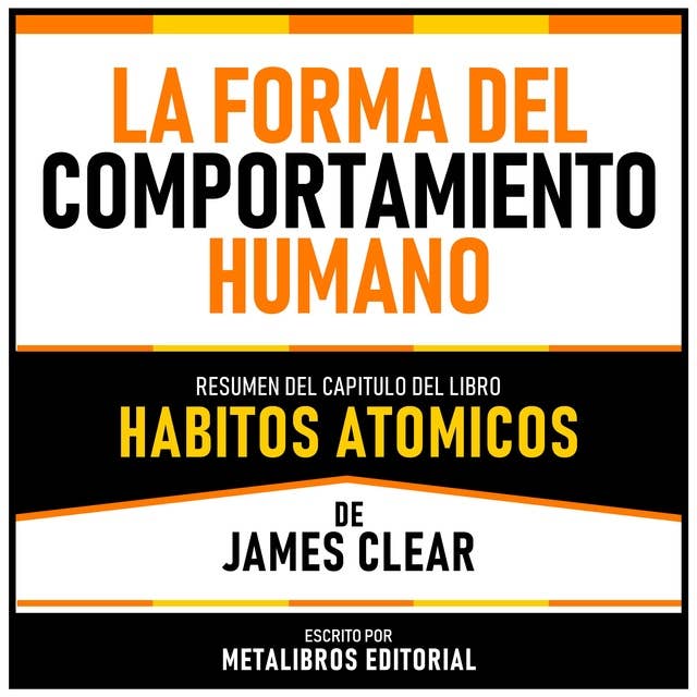 La Forma Del Comportamiento Humano - Resumen Del Capitulo Del Libro Habitos Atomicos De James Clear 