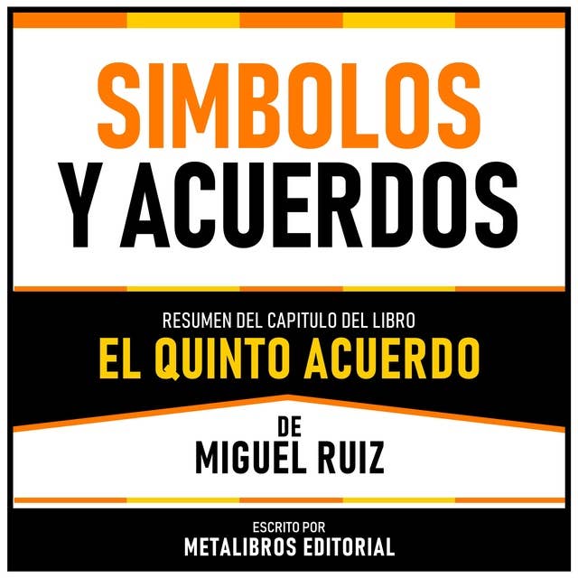 Simbolos Y Acuerdos - Resumen Del Capitulo Del Libro El Quinto Acuerdo De Miguel Ruiz