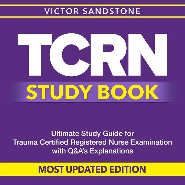 TCRN Study Book: Unlock the Key to Acing the TCRN Exam: Ultimate Study Companion for the Trauma Certified Registered Nurse Test | Features Over 200 Comprehensive Q&A | Most Updated Exam Edition On The Market!
