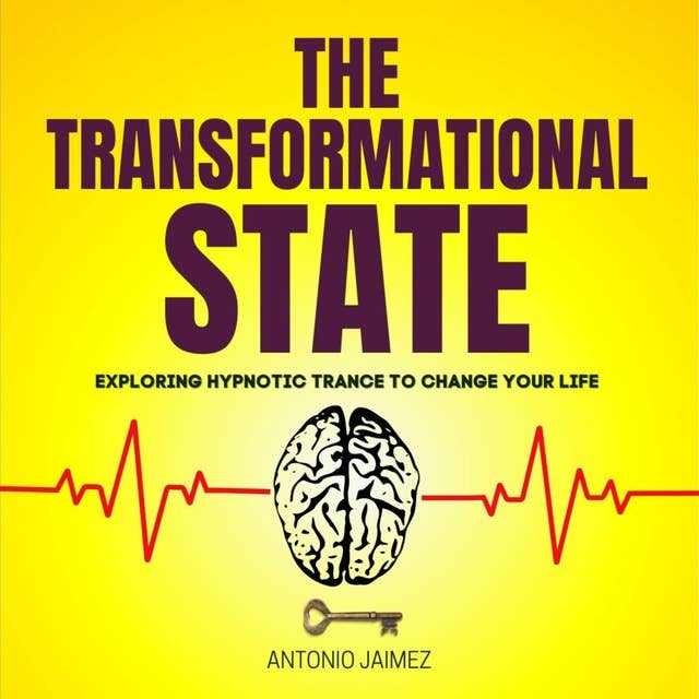 The Transformational State: Exploring Hypnotic Trance to Change Your Life