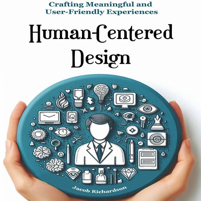 Human-Centered Design: Crafting Meaningful and User-Friendly Experiences 