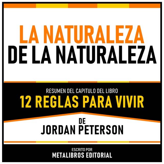 La Naturaleza De La Naturaleza - Resumen Del Capitulo Del Libro 12 Reglas Para Vivir De Jordan Peterson