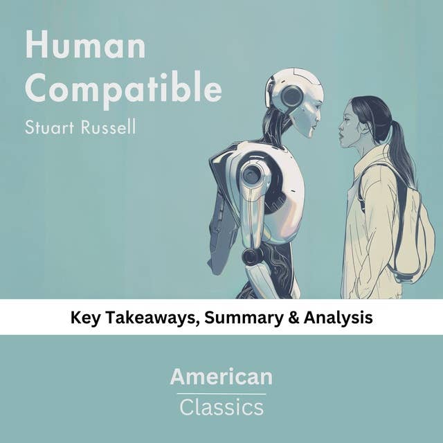 Human Compatible by Stuart Russell: key Takeaways, Summary & Analysis