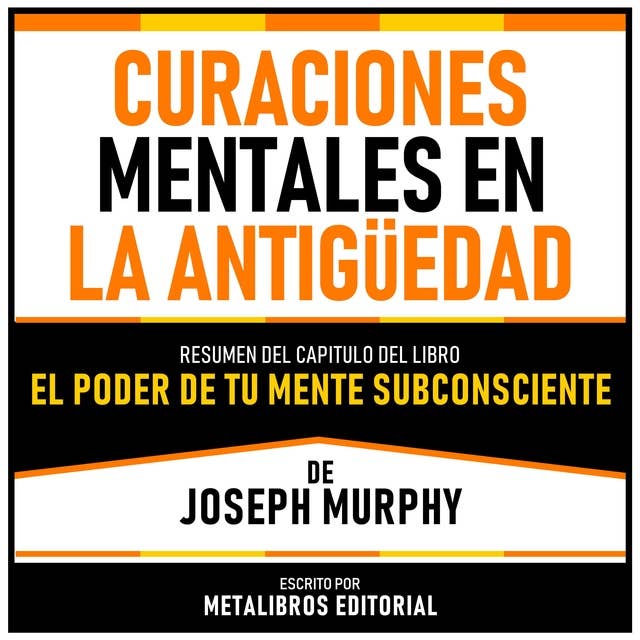 Curaciones Mentales En La Antigüedad - Resumen Del Capitulo Del Libro El Poder De Tu Mente Subconsciente De Joseph Murphy
