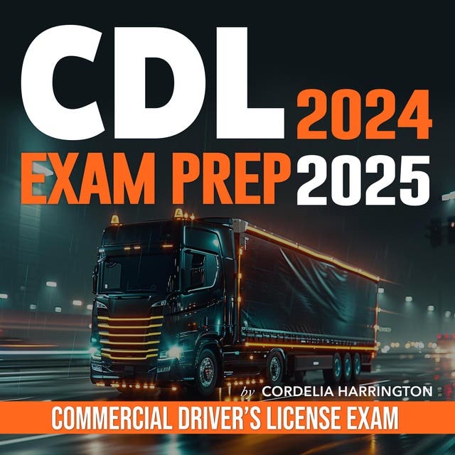 CDL Exam Prep 20242025 Master the CDL Exam 20242025 Ace the