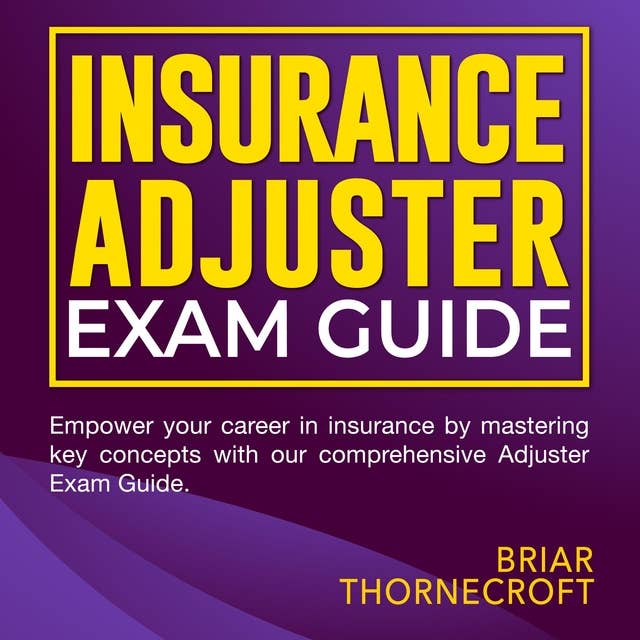 Insurance Adjuster Exam: Insurance Adjuster Exam Mastery 2024-2025: Ace Your Insurance Adjuster Exam on the First Try | Over 200 Expert Q&As | Realistic Practice Questions and Detailed Explanations. 