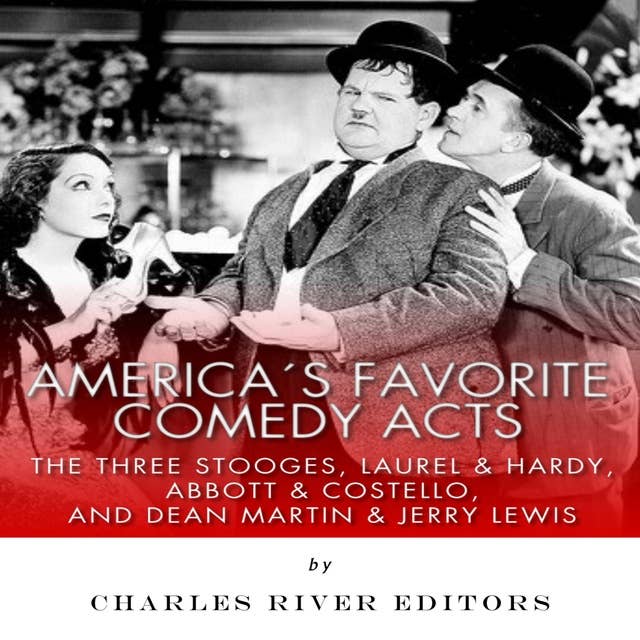 America’s Favorite Comedy Acts: The Three Stooges, Laurel & Hardy, Abbott & Costello, and Dean Martin & Jerry Lewis