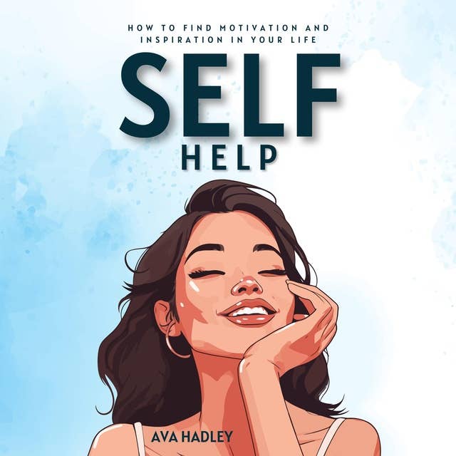 Self Help: How To Find Motivation and Inspiration in Your Life