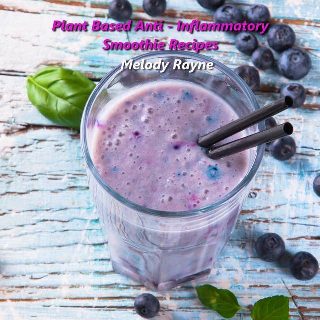 Plant based Anti - Inflammatory Smoothie Recipes