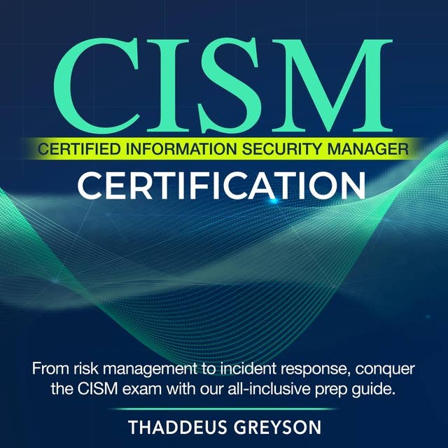 CISM Certification: Certified Information Security Manager Exam Prep 2024-2025: Ace Your CISM Exam on the First Attempt | 200+ Engaging Q&A | Realistic Practice Questions and Detailed Answer Explanations 