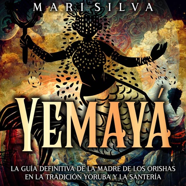 Yemayá: La guía definitiva de la madre de los orishas en la tradición yoruba y la santería 